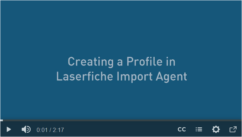 Video thumbnail: Creating a profile in Laserfiche Import Agent